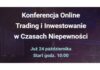Trading i Inwestowanie w Czasach Niepewności – konferencja online już w tym tygodniu Trading i Inwestowanie w Czasach Niepewności